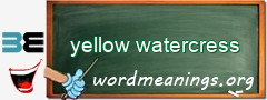 WordMeaning blackboard for yellow watercress
